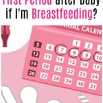 When Will I Get My First Period after Baby if I'm Breastfeeding?