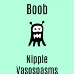 A Pain in the Boob: Nipple Vasospasms
