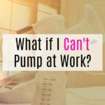 What if I Can't Pump at Work?