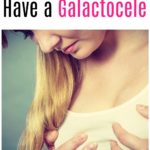How to Know If You Have a Galactocele