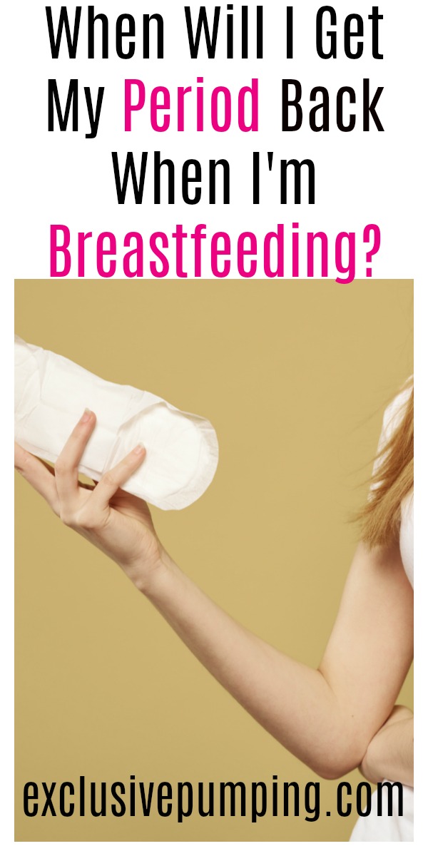 When Will I Get My Period Back When I'm Breastfeeding?