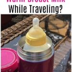 How to Warm Breast Milk While Traveling?