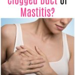 Do I Have a Clogged Duct or Mastitis?