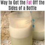 How to Get the Breastmilk Fat Off the Sides of the Bottles