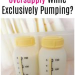 How Do I Manage an Oversupply While Exclusively Pumping?