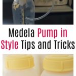 Medela Pump in Style Tips and Tricks