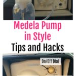 Medela Pump in Style Tips and Hacks