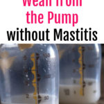 How to Wean from the Pump without Mastitis