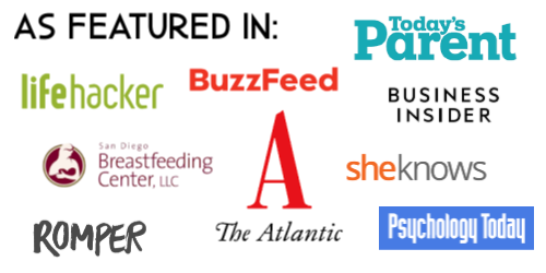 Featured In: Today's Parent, Buzzfeed, The Atlantic, sheKnows, Business Insider, Psychology Today, Romper, San Diego Breastfeeding Center